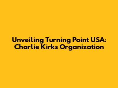 Unveiling Turning Point USA: Charlie Kirk's Organization