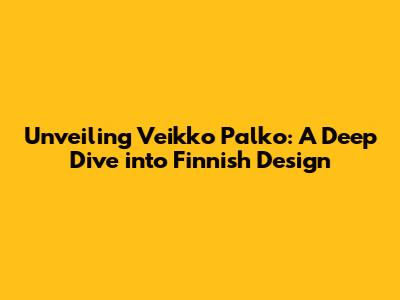 Unveiling Veikko Palko: A Deep Dive into Finnish Design