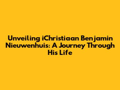 Unveiling iChristiaan Benjamin Nieuwenhuis: A Journey Through His Life