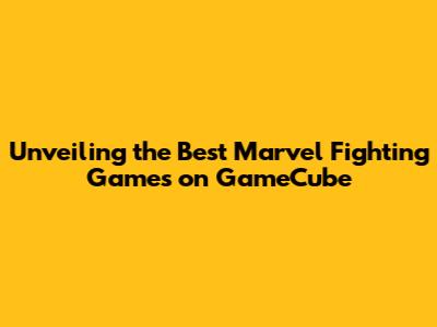 Unveiling the Best Marvel Fighting Games on GameCube