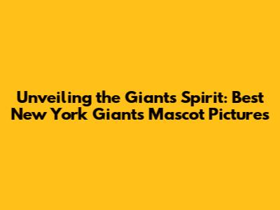 Unveiling the Giants' Spirit: Best New York Giants Mascot Pictures