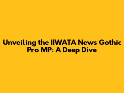 Unveiling the IIWATA News Gothic Pro MP: A Deep Dive