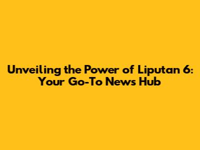 Unveiling the Power of Liputan 6: Your Go-To News Hub