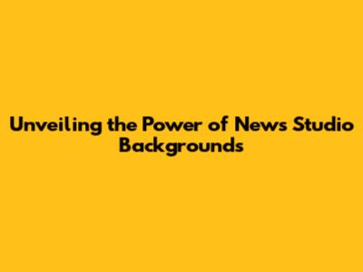 Unveiling the Power of News Studio Backgrounds