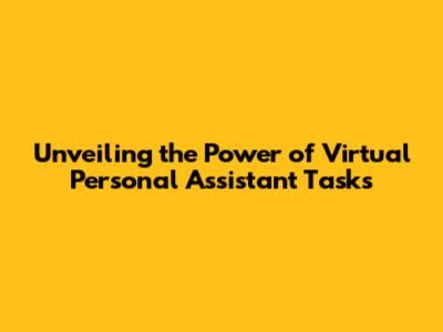 Unveiling the Power of Virtual Personal Assistant Tasks
