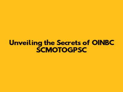 Unveiling the Secrets of OINBC SCMOTOGPSC