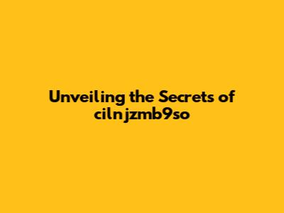 Unveiling the Secrets of cilnjzmb9so