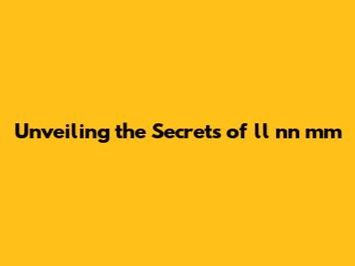 Unveiling the Secrets of ll nn mm