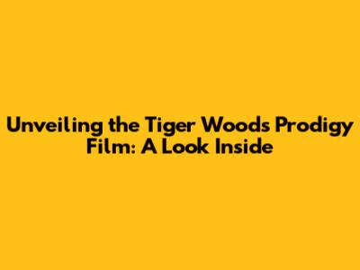 Unveiling the Tiger Woods Prodigy Film: A Look Inside