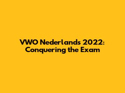 VWO Nederlands 2022: Conquering the Exam