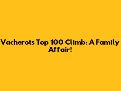 Vacherot's Top 100 Climb: A Family Affair!