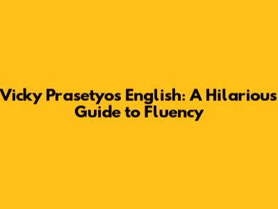 Vicky Prasetyo's English: A Hilarious Guide to Fluency