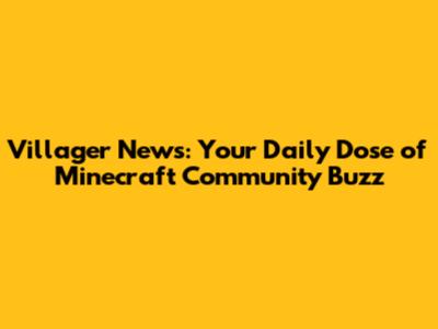 Villager News: Your Daily Dose of Minecraft Community Buzz
