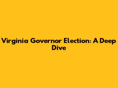 Virginia Governor Election: A Deep Dive