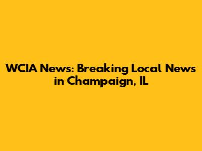 WCIA News: Breaking Local News in Champaign, IL