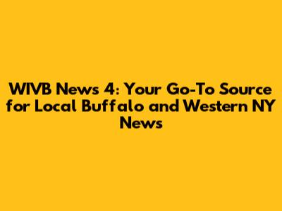 WIVB News 4: Your Go-To Source for Local Buffalo and Western NY News