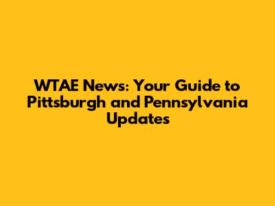 WTAE News: Your Guide to Pittsburgh and Pennsylvania Updates