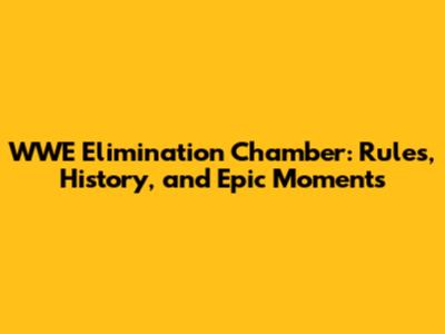 WWE Elimination Chamber: Rules, History, and Epic Moments