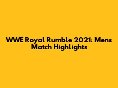 WWE Royal Rumble 2021: Men's Match Highlights
