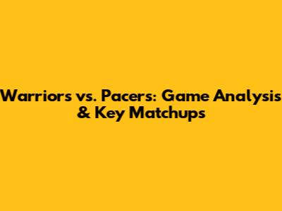 Warriors vs. Pacers: Game Analysis & Key Matchups