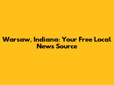 Warsaw, Indiana: Your Free Local News Source
