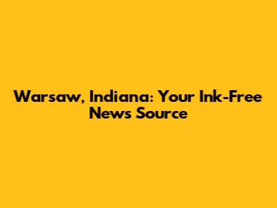 Warsaw, Indiana: Your Ink-Free News Source