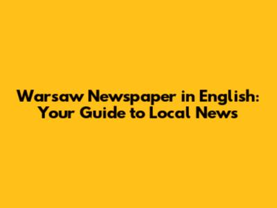 Warsaw Newspaper in English: Your Guide to Local News
