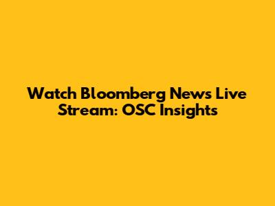 Watch Bloomberg News Live Stream: OSC Insights
