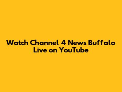 Watch Channel 4 News Buffalo Live on YouTube