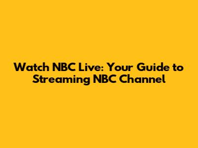 Watch NBC Live: Your Guide to Streaming NBC Channel