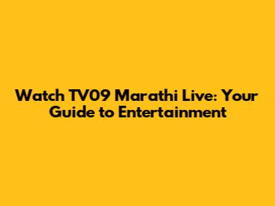 Watch TV09 Marathi Live: Your Guide to Entertainment