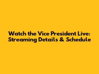 Watch the Vice President Live: Streaming Details & Schedule