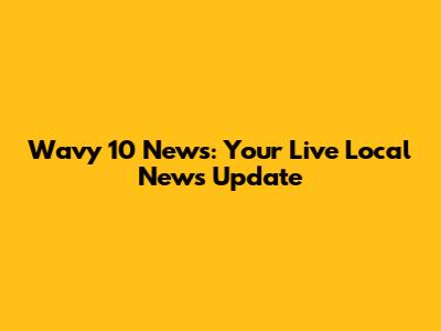 Wavy 10 News: Your Live Local News Update