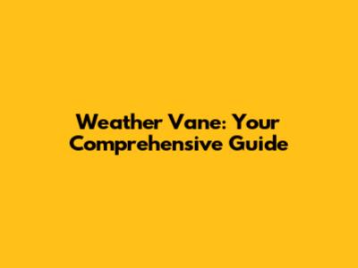 Weather Vane: Your Comprehensive Guide