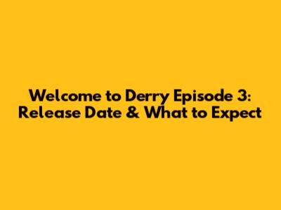 Welcome to Derry Episode 3: Release Date & What to Expect