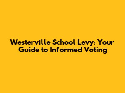 Westerville School Levy: Your Guide to Informed Voting