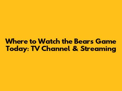 Where to Watch the Bears Game Today: TV Channel & Streaming