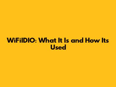 WiFiIDIO: What It Is and How It's Used