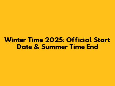 Winter Time 2025: Official Start Date & Summer Time End