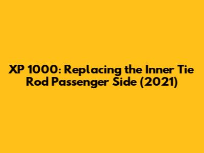 XP 1000: Replacing the Inner Tie Rod Passenger Side (2021)