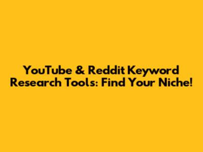 YouTube & Reddit Keyword Research Tools: Find Your Niche!