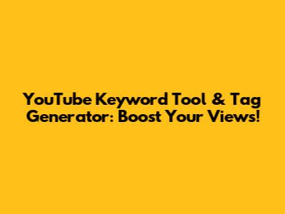 YouTube Keyword Tool & Tag Generator: Boost Your Views!