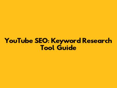YouTube SEO: Keyword Research Tool Guide