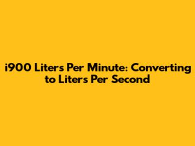 i900 Liters Per Minute: Converting to Liters Per Second