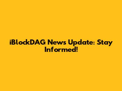 iBlockDAG News Update: Stay Informed!