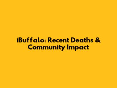 iBuffalo: Recent Deaths & Community Impact