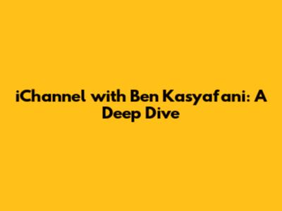 iChannel with Ben Kasyafani: A Deep Dive