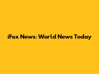 iFox News: World News Today