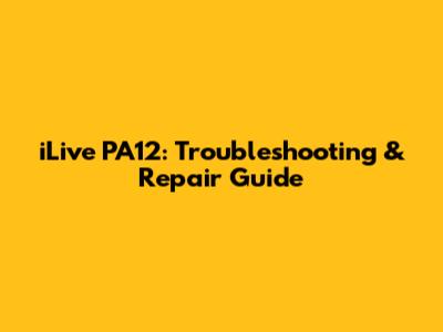 iLive PA12: Troubleshooting & Repair Guide
