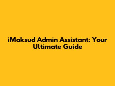 iMaksud Admin Assistant: Your Ultimate Guide